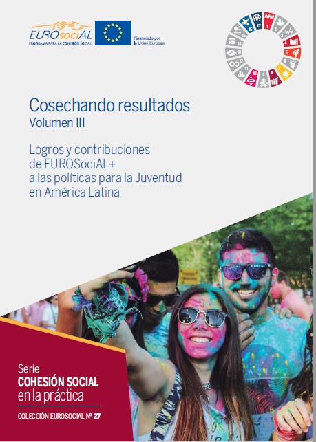Cosechando resultados. Volumen III. Logros y contribuciones de EUROSociAL+ a las políticas para la Juventud en América Latina
